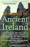 In Search of Ancient Ireland: The Origins of the Irish from Neolithic Times to the Coming of the English
