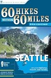 60 Hikes Within 60 Miles: Seattle: Including Bellevue, Everett, and Tacoma