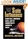 Sole Influence: Basketball, Corporate Greed, and the Corruption of America's  Youth