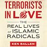 Terrorists in Love: The Real Lives of Islamic Radicals