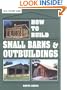 How to Build Small Barns & Outbuildings