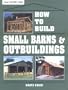 How to Build Small Barns & Outbuildings