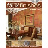Simply Creative Faux Finishes with Gary Lord: 30 Cutting Edge Techniques for Walls, Floors and Ceilings
