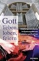 Gott lieben, loben, feiern: Anbetung und Lobpreis im Spannungsfeld zwischen Eventkultur und Tradition