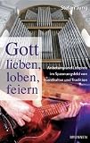 Gott lieben, loben, feiern: Anbetung und Lobpreis im Spannungsfeld zwischen Eventkultur und Tradition