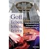 Gott lieben, loben, feiern: Anbetung und Lobpreis im Spannungsfeld zwischen Eventkultur und Tradition
