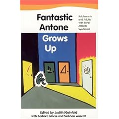 Fantastic Antone Grows Up: Adolescents and Adults with Fetal Alcohol Syndrome