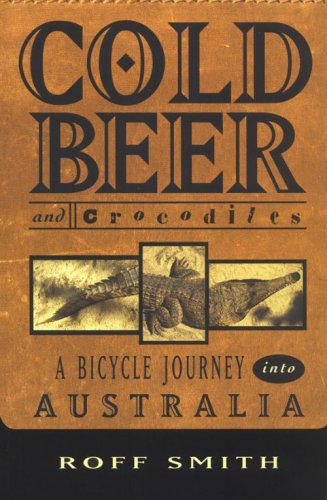 City Travel Guides Discounted  Books : Cold Beer and Crocodiles: A Bicycle Journey into Australia
