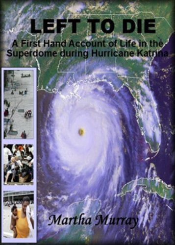 Left to Die...A First Hand Account of Life in the Superdome during Hurricane Katrina (Left to Die trilogy Book 1)