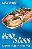 Meals to Come: A History of the Future of Food (California Studies in Food and Culture)