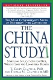 The China Study: The Most Comprehensive Study of Nutrition Ever Conducted And the Startling Implications for Diet, Weight Loss, And Long-term Health By T. Colin Campbell, Thomas M. Campbell II