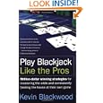 Play Blackjack Like the Pros by Kevin Blackwood