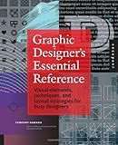 Graphic Designer's Essential Reference: Visual Elements, Techniques, and Layout Strategies for Busy Designers