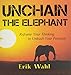 Unchain the Elephant: Reframe Your Thinking to Unleash Your Potential