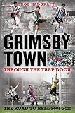 Grimsby Town : through the trap door : the road to Hell 2001-2010