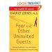 Fear and Other Uninvited Guests: Tackling the Anxiety, Fear, and Shame That Keep Us from Optimal Living and Loving