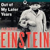 Out of My Later Years: The Scientist, Philosopher, and Man Portrayed Through His Own Words | [Albert Einstein]