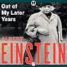 Out of My Later Years: The Scientist, Philosopher, and Man Portrayed Through His Own Words