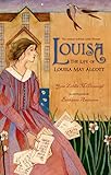 Louisa: The Life of Louisa May Alcott (Christy Ottaviano Books)