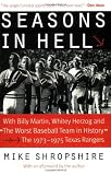 Seasons in Hell: With Billy Martin, Whitey Herzog and The Worst Baseball Team in History -The 1973-1975 Texas Rangers
