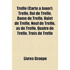 Trfle (Carte Jouer): Trfle, Roi de Trfle, Dame de Trfle, Valet de Trfle, Neuf de Trfle, as de Trfle, Quatre de Trfle, Trois de Trfle