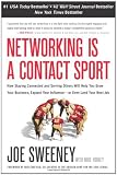 Networking is a Contact Sport: How Staying Connected and Serving Others Will Help You Grow Your Business, Expand Your Influence -- or Even Land Your Next Job