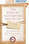 Ten Prayers God Always Says Yes To: Divine Answers to Life's Most Difficult Problems