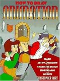 How to Draw Animation: Learn the Art of Animation from Character Design to Storyboards and Layouts