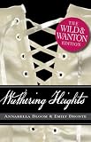 Wuthering Heights: The Wild and Wanton Edition (Wild & Wanton)