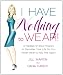 I Have Nothing To Wear!: A Painless 12-Step Program to Declutter Your Life So You Never Have to Say This Again!* by Jill Martin, Dana Ravich