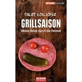 Grillsaison: Meine Reise durch die Heimatvon "Philipp Kohlh�fer"