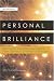Personal Brilliance: Mastering the Everyday Habits That Create a Lifetime of Success