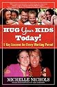 Hug Your Kids Today! 5 Key Lessons for Every Working Parent