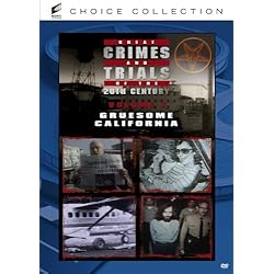Great Crimes And Trials Of The 20th Century - Volume 1: Gruesome California
