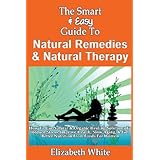 the smart  easy guide to natural remedies  natural therapy how to use natural  organic healing solutions to