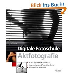 Digitale Fotoschule Aktfotografie: Professionell mit Modellen arbeiten / Die besten Posen und Perspektiven finden / Aktfotografie im Heimstudio