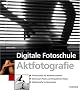Digitale Fotoschule Aktfotografie: Professionell mit Modellen arbeiten / Die besten Posen und Perspektiven finden / Aktfotografie im Heimstudio