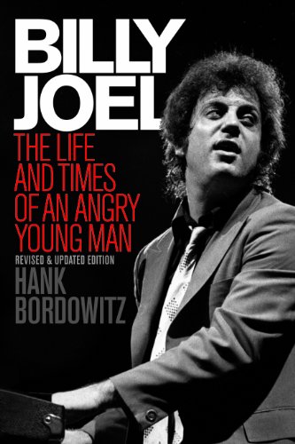Billy Joel: The Life and Times of an Angry Young Man (Revised and Updated)