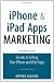 iPhone and iPad Apps Marketing: Secrets to Selling Your iPhone and iPad Apps (2nd Edition) (Que Biz-Tech)