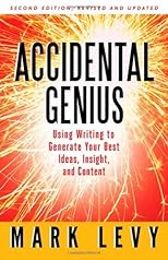 Accidental genius : using writing to generate your best ideas, insights, and content