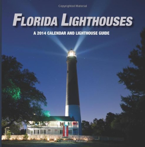 Florida Lighthouses 2014 Calendar: A 2014 Calendar And Guide To Florida Lighthouses