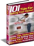 101 Tips For Selling Your Home  Insider TipsTricksAnd Tactics For Selling Your Home FAST For The Best Price Possible