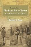Episodes from a Hudson River Town: New Baltimore, New York (Excelsior Editions)
