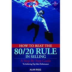 How to Beat the 80 20 Rule in Selling: A Step-by-Step Guide to Achieving Top Sales... by Alan Rigg