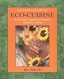 Eco-Cuisine: An Ecological Aproach to Gourmet Vegetarian Cooking