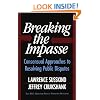 Breaking The Impasse: Consensual Approaches To Resolving Public Disputes