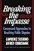 Breaking The Impasse: Consensual Approaches To Resolving Public Disputes