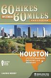 60 Hikes Within 60 Miles: Houston: Includes Huntsville, Galveston, and Beaumont