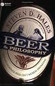 Beer and Philosophy: The Unexamined Beer Isn't Worth Drinking (Epicurean Trilogy)