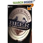 Click here to buy Beer and Philosophy: The Unexamined Beer Isn't Worth Drinking (Epicurean Trilogy) by  Michael C. Jackson and Steven D. Hales.